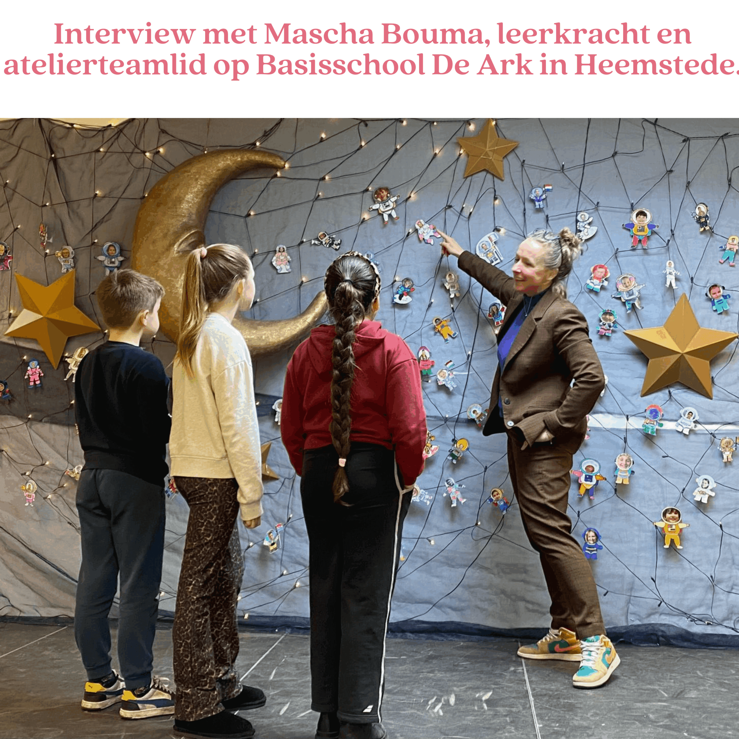 Interview met Mascha Bouma, leerkracht en atelierteamlid op Basisschool De Ark in Heemstede.